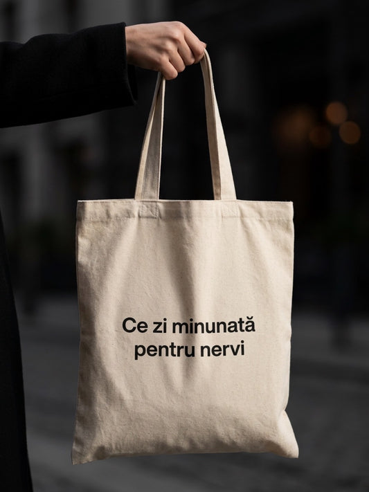 Torba din pânză natur 100%, geantă tote bag cu mesaj Ce zi minunată pentru nervi, ținută de mână.